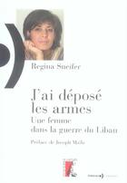 Couverture du livre « J'ai déposé les armes ; une femme dans la guerre du liban » de Sneifer-Perri Regina aux éditions Editions De L'atelier