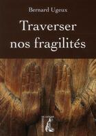 Couverture du livre « Traverser nos fragilités » de Bernard Ugeux aux éditions Editions De L'atelier