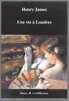 Couverture du livre « Une vie à Londres » de Henry James aux éditions La Difference