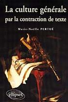 Couverture du livre « Culture generale par la contraction de texte (la) » de Marie-Noelle Pertue aux éditions Ellipses