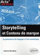 Couverture du livre « Storytelling et contenu de marque. la puissance du langage a l'ere numerique » de Jeanne Bordeau aux éditions Ellipses