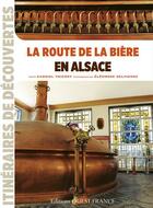 Couverture du livre « Route de la bière en Alsace » de Gabriel Thierry et Eleonore Delpierre aux éditions Ouest France