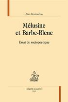Couverture du livre « Mélusine et Barbe-Bleue ; essai de sociopoétique » de Alain Montandon aux éditions Honore Champion