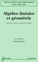 Couverture du livre « Applications mathématiques avec MATLAB Vol. 1 : algèbre linéaire et géométrie : rappel de cours et exercices corrigés » de Rabah Labbas et Luc Jolivet aux éditions Hermes Science Publications