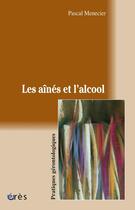 Couverture du livre « Les aînés et l'alcool » de Pascal Menecier aux éditions Eres