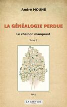 Couverture du livre « La généalogie perdue Tome 2 : le chaînon manquant » de Andre Moune aux éditions La Bruyere