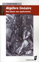 Couverture du livre « Algèbre linéaire : Des bases aux applications » de Jacques Cellier aux éditions Pu De Rennes