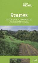 Couverture du livre « Routes ; éloge de l'autonomadie ; une anthropologie du voyage, du nomadisme et de l'autonomie » de Franck Michel aux éditions Presses De L'universite De Laval