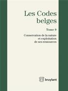 Couverture du livre « Les codes belges t.9 ; conservation de la nature et exploitation de ses ressources 2016 » de  aux éditions Bruylant