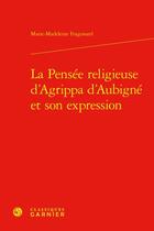 Couverture du livre « La Pensée religieuse d'Agrippa d'Aubigné et son expression » de Marie-Madeleine Fragonard aux éditions Classiques Garnier