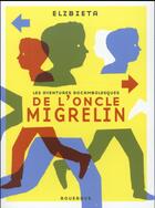 Couverture du livre « Les aventures rocambolesques de l'oncle Migrelin » de Elzbieta aux éditions Rouergue