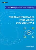 Couverture du livre « Traitement d'images et de vidéo avec OpenCV 4 ; en Python (Windows, Linux, Raspberry) » de Laurent Berger aux éditions D-booker