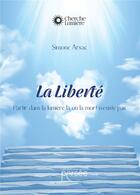 Couverture du livre « La liberté : partir dans la lumière là où la mort n'existe pas » de Simone Arsac aux éditions Persee
