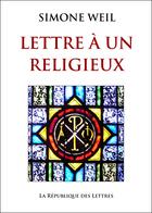 Couverture du livre « Lettre à un religieux » de Simone Weil aux éditions Republique Des Lettres