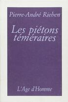 Couverture du livre « Les Pietons Temeraires » de Pierre-Andre Rieben aux éditions L'age D'homme
