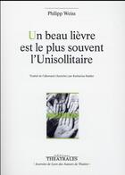 Couverture du livre « Un beau lièvre est le plus souvent l'unisollitaire » de Philipp Weiss aux éditions Theatrales