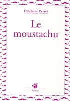 Couverture du livre « Le moustachu » de Delphine Perret aux éditions Thierry Magnier