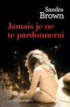 Couverture du livre « Jamais je ne te pardonnerai » de Sandra Brown aux éditions Libra Diffusio