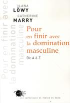 Couverture du livre « Pour en finir avec la domination masculine » de Catherine Marry et Ilana Lowy aux éditions Empecheurs De Penser En Rond