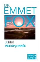 Couverture du livre « La Bible insoupçonnée » de Emmet Fox aux éditions Bussiere