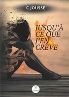 Couverture du livre « Jusqu'à ce que j'en crève » de Catherine Jousse aux éditions Le Lys Bleu