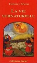 Couverture du livre « La vie surnaturelle » de Fulton John Sheen aux éditions Le Laurier