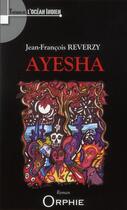 Couverture du livre « Ayesha » de Jean-Francois Reverzy aux éditions Orphie