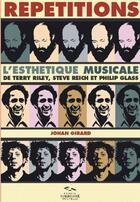 Couverture du livre « Répétitions ; l'esthétique musicale de Terry Riley, Steve Reich et Philip Glass » de Johan Girard aux éditions Presses De La Sorbonne Nouvelle