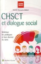Couverture du livre « CHSCT et dialogue social ; maîtriser les pratiques et leur donner du sens » de Michele Rescourio-Gilabert aux éditions Liaisons