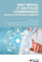 Couverture du livre « Droit médical et hospitalier luxembourgeois » de Gaston Vogel aux éditions Larcier Luxembourg