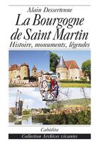 Couverture du livre « La bourgogne de saint martin : histoire, monuments, légendes » de Alain Dessertenne aux éditions Cabedita