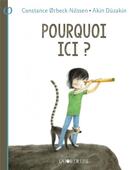 Couverture du livre « Pourquoi ici ? » de Constance Orbeck-Nilssen et Akin Duzakin et Aude Pasquier aux éditions La Joie De Lire