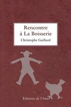 Couverture du livre « RENCONTRE A LA BOISSERIE » de Christophe Gaillard aux éditions Éditions De L'aire