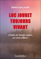 Couverture du livre « Luc Jouret toujours vivant ! » de Guillaume Denis aux éditions Louise Courteau