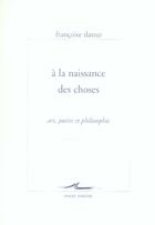 Couverture du livre « A la naissance des choses - art, poesie et philosophie » de Francoise Dastur aux éditions Encre Marine