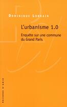 Couverture du livre « Urbanisme 1.0 ; enquête sur une commune du Gand Paris » de Lorrain/Dominique aux éditions Raisons D'agir