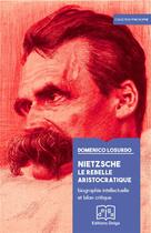 Couverture du livre « Nietzsche. Le rebelle aristocratique » de Domenico Losurdo aux éditions Delga