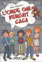 Couverture du livre « L'onde qui rendait gaga » de Fabien Koralewski aux éditions Airvey