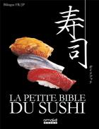 Couverture du livre « La petite bible du sushi » de Mikako Hirose et Shinsaku Sumi aux éditions Omake Books