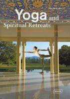 Couverture du livre « Yoga and spiritual retreats ; relaxing spaces to find oneself » de Sibylle Kramer aux éditions Braun