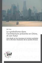 Couverture du livre « Le symbolisme dans l'architecture présente en Chine, et son futur » de Wei Tong aux éditions Presses Academiques Francophones