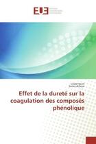 Couverture du livre « Effet de la dureté sur la coagulation des composés phénolique » de Linda Hecini et Samia Achour aux éditions Editions Universitaires Europeennes