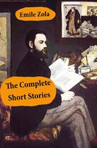 Couverture du livre « The Complete Short Stories (All Unabridged) » de Émile Zola aux éditions E-artnow