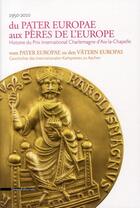 Couverture du livre « Du pater europae aux pères de l'Europe ; histoire du prix international Charlemagne d'Aix-la-Chapelle (1950-2010) » de  aux éditions Silvana