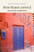 Couverture du livre « Mon Maroc envolé : Journal de confinement » de Isabelle Hampartzoumian aux éditions Atramenta
