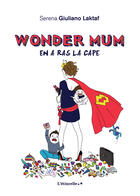 Couverture du livre « Wonder mum en a ras la cape » de Serena Giuliano Laktaf aux éditions Editions Baudelaire