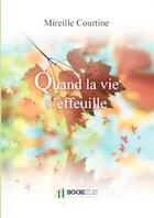 Couverture du livre « Quand la vie s'effeuille » de Mireille Courtine aux éditions Bookelis