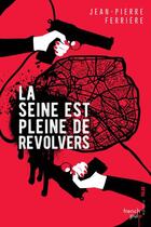 Couverture du livre « La Seine est pleine de revolvers » de Ferriere Jean-Pierre aux éditions French Pulp