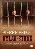 Couverture du livre « Dylan Stark t.7 : les irréductibles » de Pierre Pelot aux éditions Bragelonne