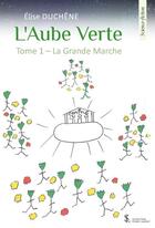 Couverture du livre « L aube verte - tome 1: la grande marche » de Duchene Elise aux éditions Sydney Laurent